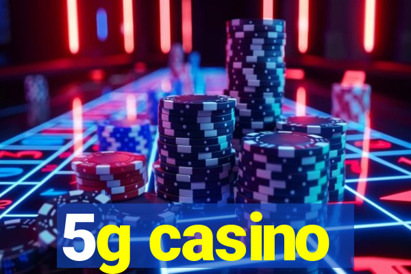 5g casino